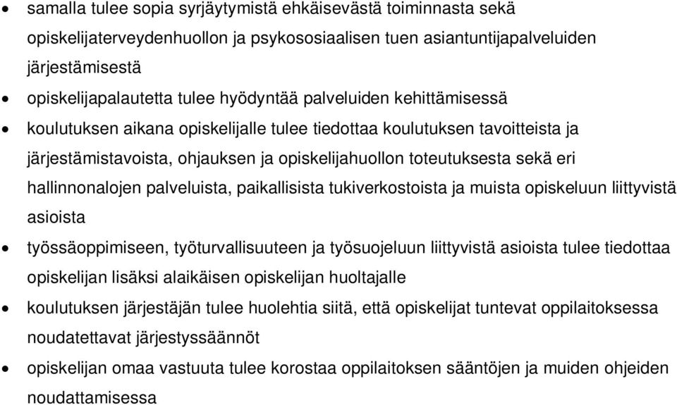 palveluista, paikallisista tukiverkostoista ja muista opiskeluun liittyvistä asioista työssäoppimiseen, työturvallisuuteen ja työsuojeluun liittyvistä asioista tulee tiedottaa opiskelijan lisäksi