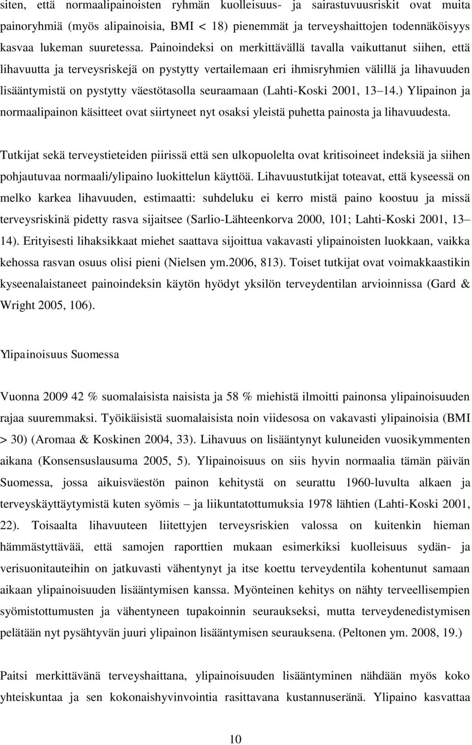 seuraamaan (Lahti-Koski 2001, 13 14.) Ylipainon ja normaalipainon käsitteet ovat siirtyneet nyt osaksi yleistä puhetta painosta ja lihavuudesta.