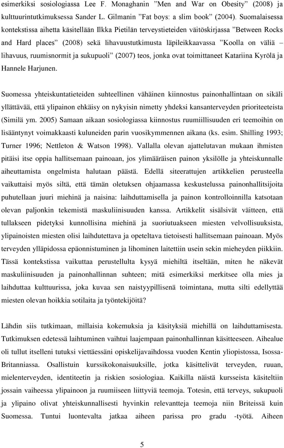 ruumisnormit ja sukupuoli (2007) teos, jonka ovat toimittaneet Katariina Kyrölä ja Hannele Harjunen.