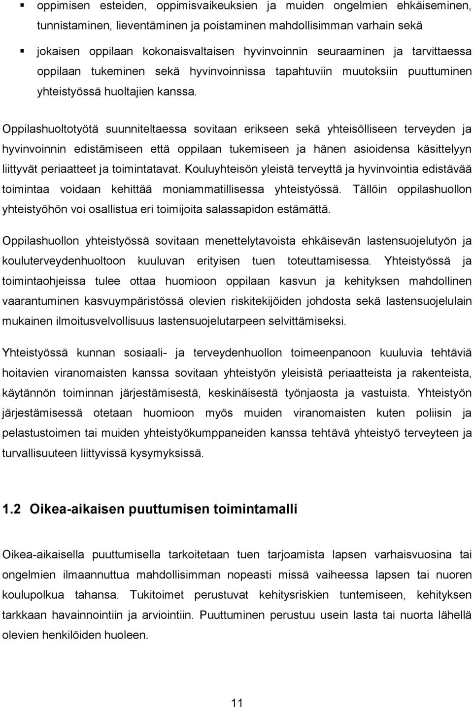 Oppilashuoltotyötä suunniteltaessa sovitaan erikseen sekä yhteisölliseen terveyden ja hyvinvoinnin edistämiseen että oppilaan tukemiseen ja hänen asioidensa käsittelyyn liittyvät periaatteet ja