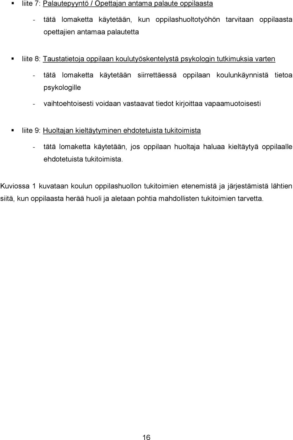 tiedot kirjoittaa vapaamuotoisesti liite 9: Huoltajan kieltäytyminen ehdotetuista tukitoimista - tätä lomaketta käytetään, jos oppilaan huoltaja haluaa kieltäytyä oppilaalle ehdotetuista