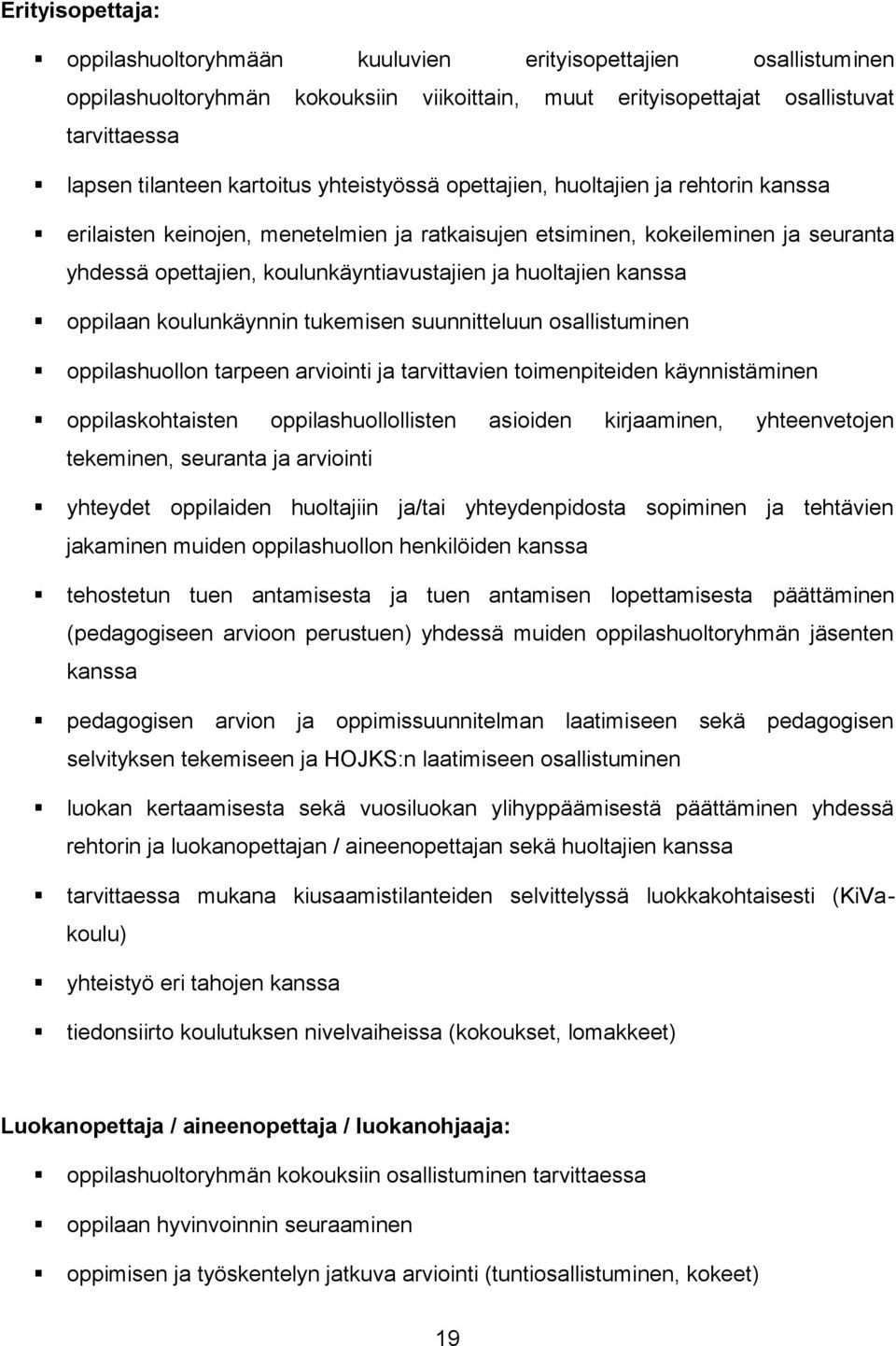 kanssa oppilaan koulunkäynnin tukemisen suunnitteluun osallistuminen oppilashuollon tarpeen arviointi ja tarvittavien toimenpiteiden käynnistäminen oppilaskohtaisten oppilashuollollisten asioiden