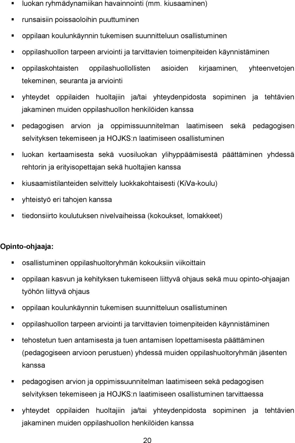 oppilaskohtaisten oppilashuollollisten asioiden kirjaaminen, yhteenvetojen tekeminen, seuranta ja arviointi yhteydet oppilaiden huoltajiin ja/tai yhteydenpidosta sopiminen ja tehtävien jakaminen