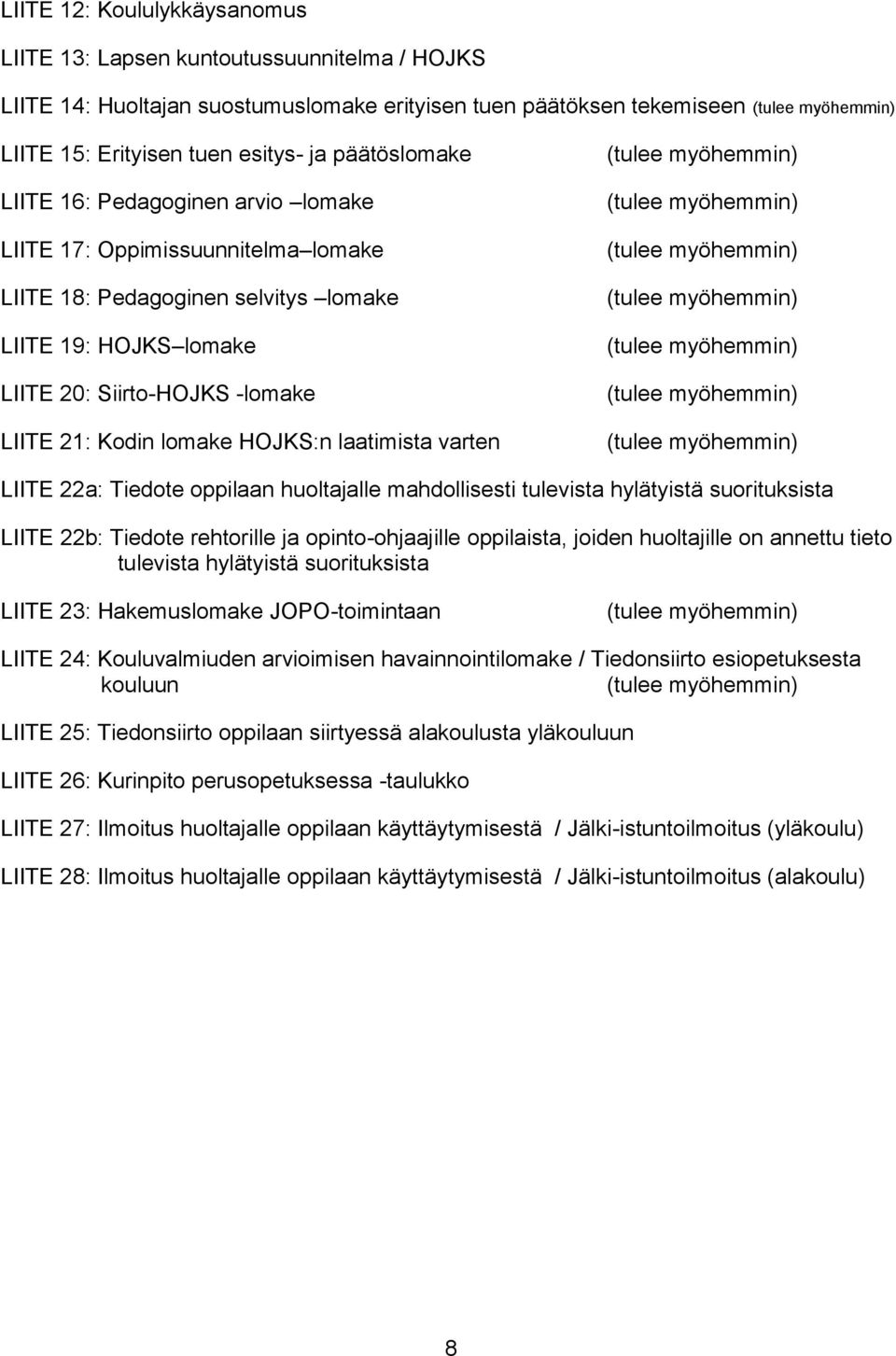 lomake HOJKS:n laatimista varten (tulee myöhemmin) (tulee myöhemmin) (tulee myöhemmin) (tulee myöhemmin) (tulee myöhemmin) (tulee myöhemmin) (tulee myöhemmin) LIITE 22a: Tiedote oppilaan huoltajalle