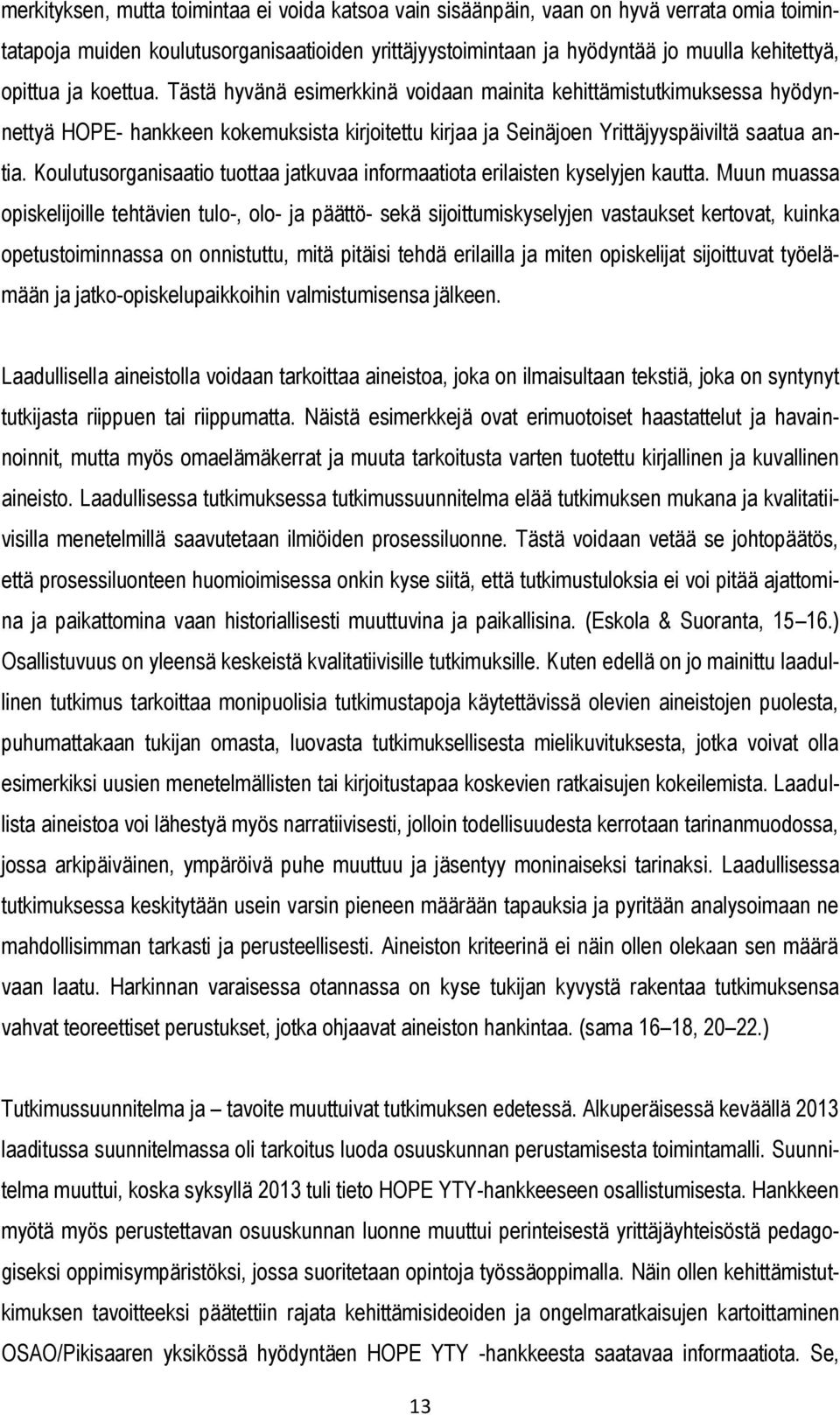 Koulutusorganisaatio tuottaa jatkuvaa informaatiota erilaisten kyselyjen kautta.