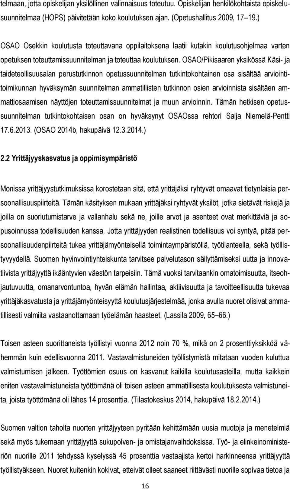 OSAO/Pikisaaren yksikössä Käsi- ja taideteollisuusalan perustutkinnon opetussuunnitelman tutkintokohtainen osa sisältää arviointitoimikunnan hyväksymän suunnitelman ammatillisten tutkinnon osien