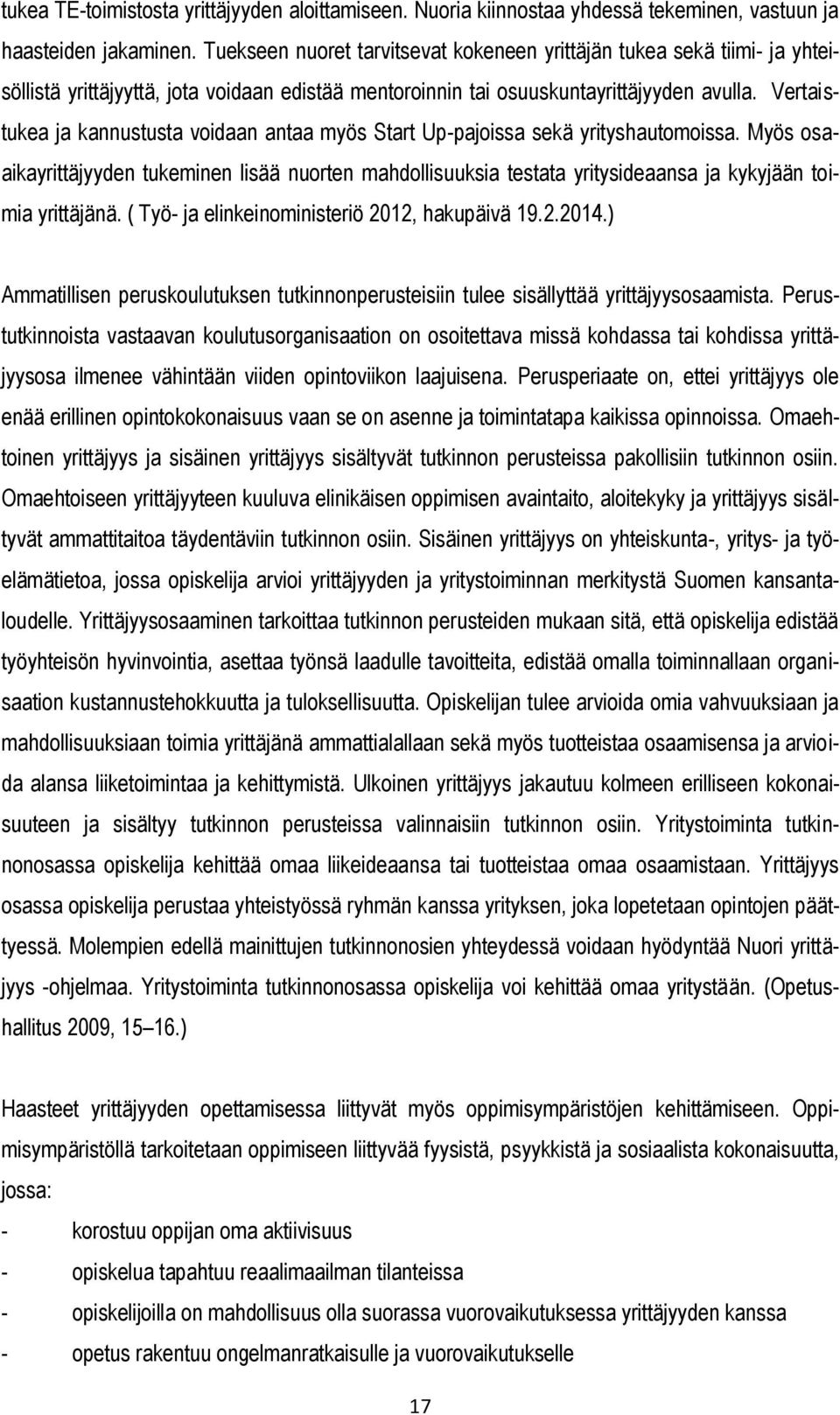 Vertaistukea ja kannustusta voidaan antaa myös Start Up-pajoissa sekä yrityshautomoissa.