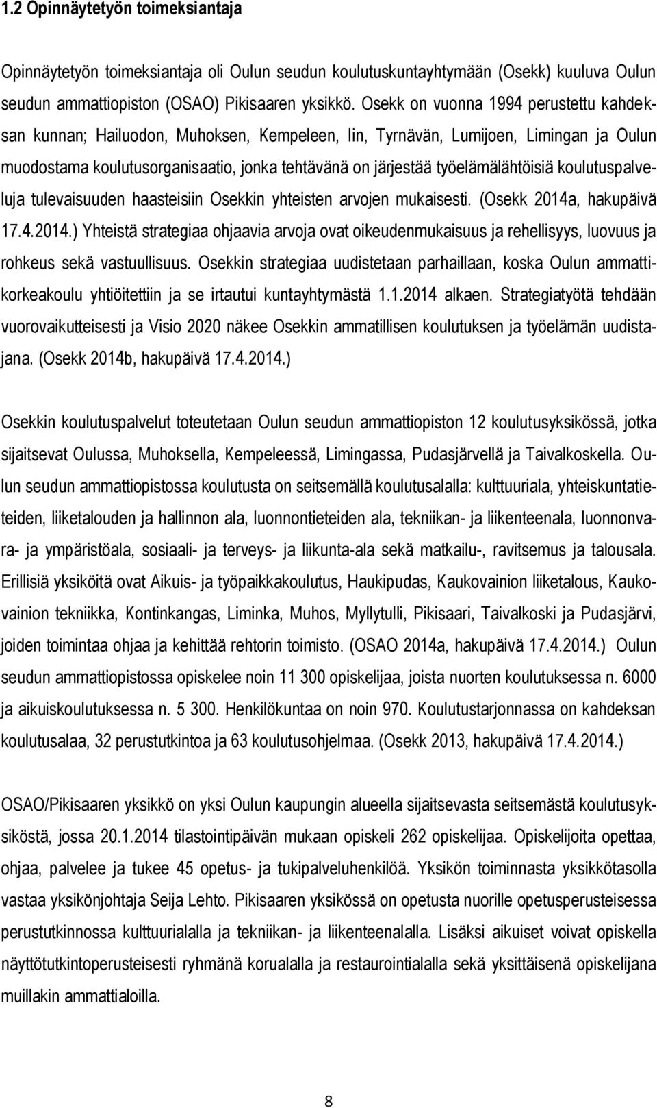 työelämälähtöisiä koulutuspalveluja tulevaisuuden haasteisiin Osekkin yhteisten arvojen mukaisesti. (Osekk 2014a
