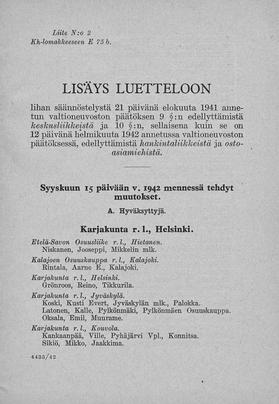 annetussa valtioneuvoston päätöksessä, edellyttämistä hankintaliikkeistä ja ostoasiamiehistä. Syyskuun 15 päivään v. 1942 mennessä tehdyt muutokset. A. Hyväksyttyjä. Karjakunta r. 1., Helsinki.