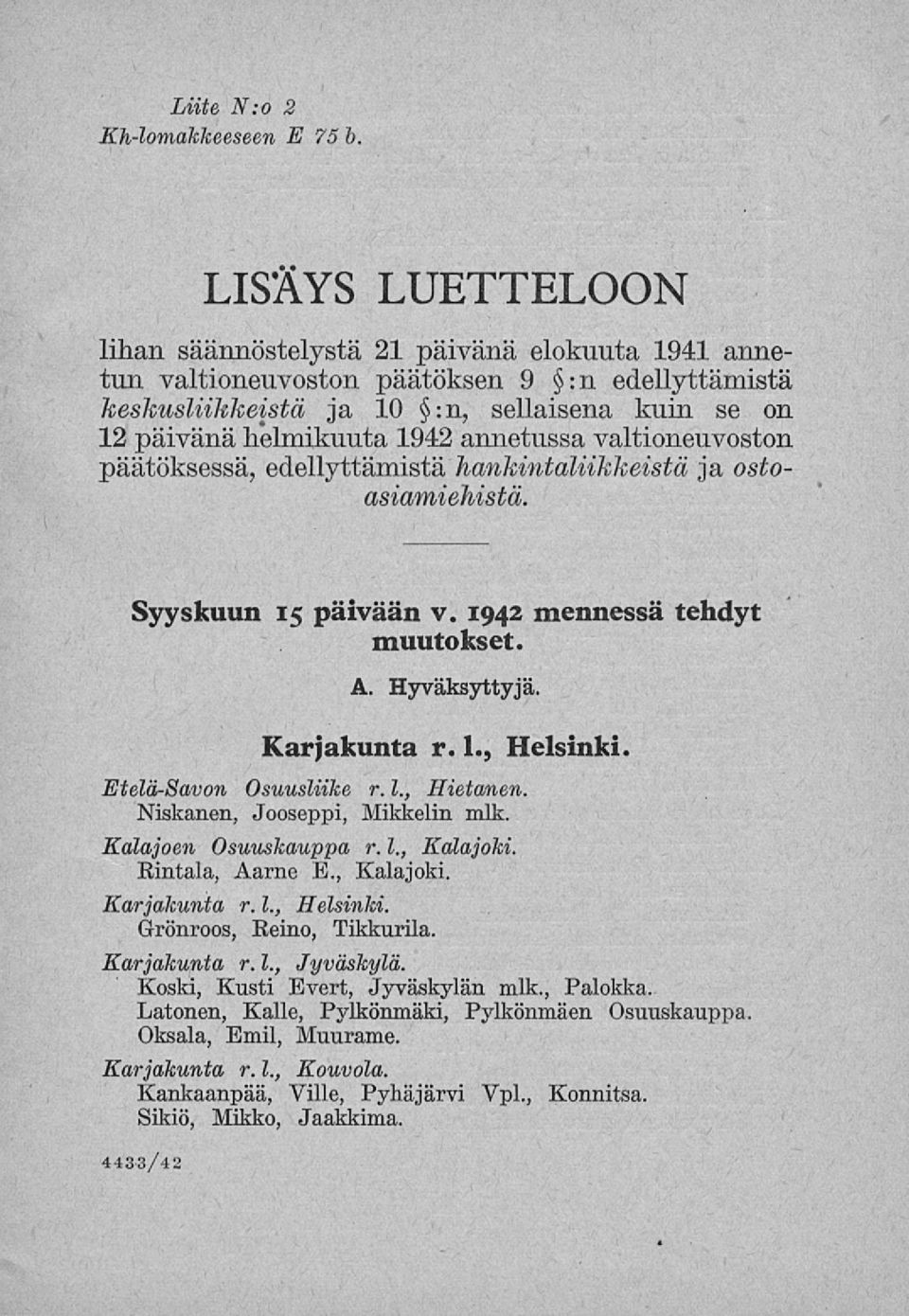 annetussa valtioneuvoston päätöksessä, edellyttämistä hankintaliikkeistä ja ostoasiamiehistä. Syyskuun 15 päivään v. 1942 mennessä tehdyt muutokset. A. Hyväksyttyjä. Karjakunta r. 1., Helsinki.