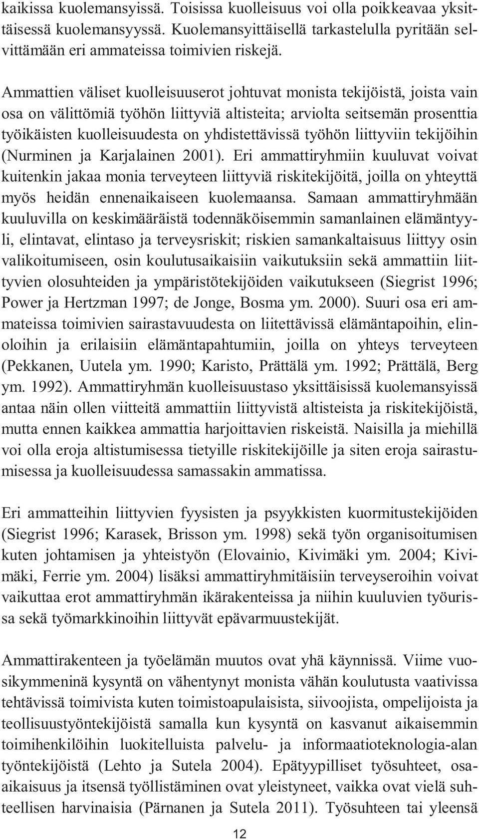 työhön liittyviin tekijöihin (Nurminen ja Karjalainen 2001).