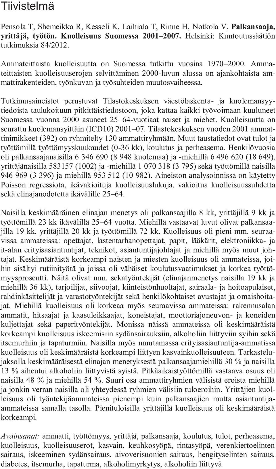 Ammateittaisten kuolleisuuserojen selvittäminen 2000-luvun alussa on ajankohtaista ammattirakenteiden, työnkuvan ja työsuhteiden muutosvaiheessa.