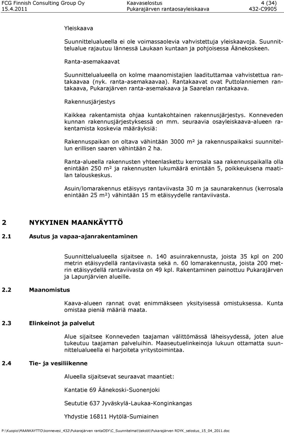 ranta-asemakaavaa). Rantakaavat ovat Puttolanniemen rantakaava, Pukarajärven ranta-asemakaava ja Saarelan rantakaava. Rakennusjärjestys Kaikkea rakentamista ohjaa kuntakohtainen rakennusjärjestys.