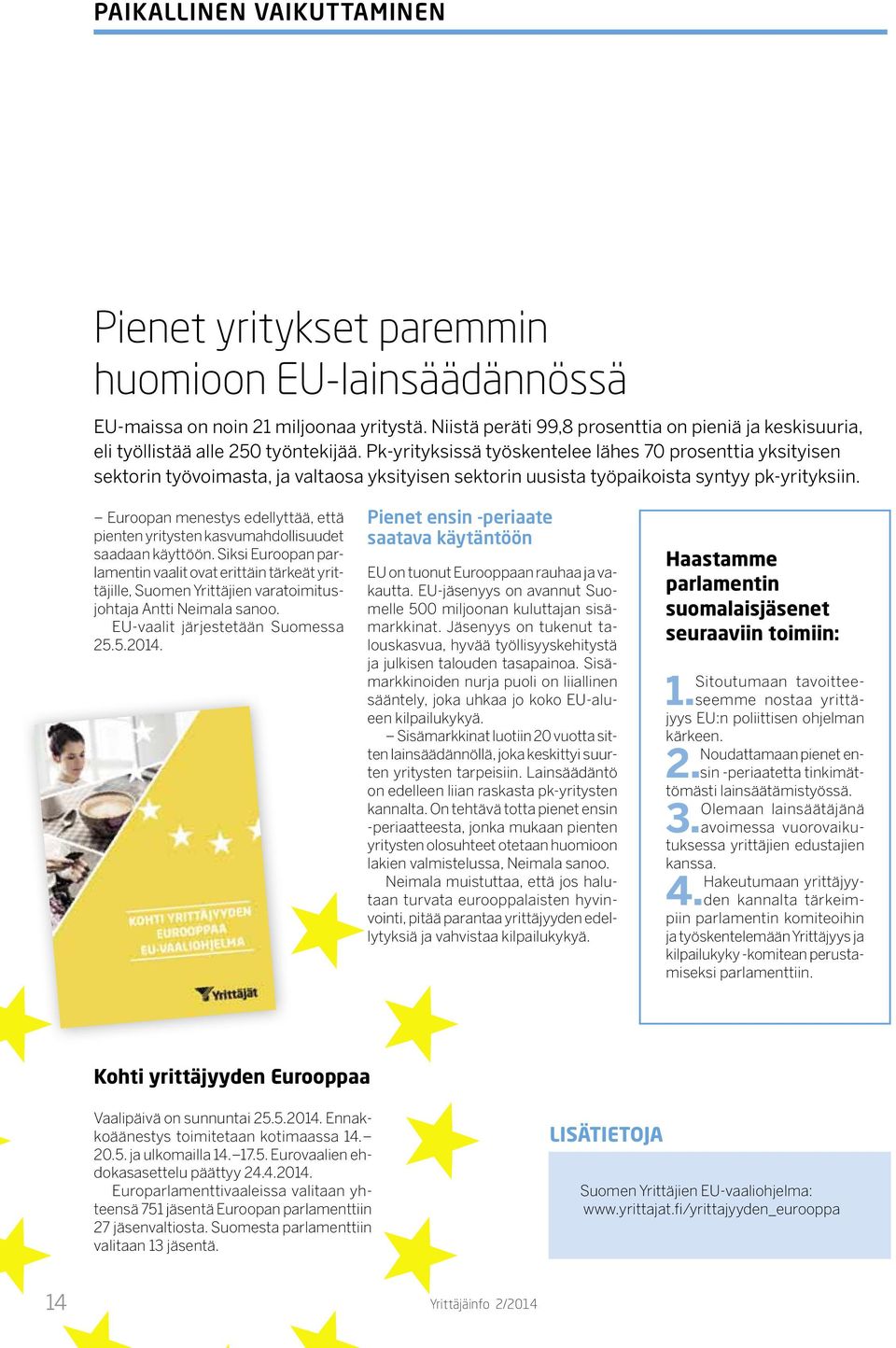 Pk-yrityksissä työskentelee lähes 70 prosenttia yksityisen sektorin työvoimasta, ja valtaosa yksityisen sektorin uusista työpaikoista syntyy pk-yrityksiin.