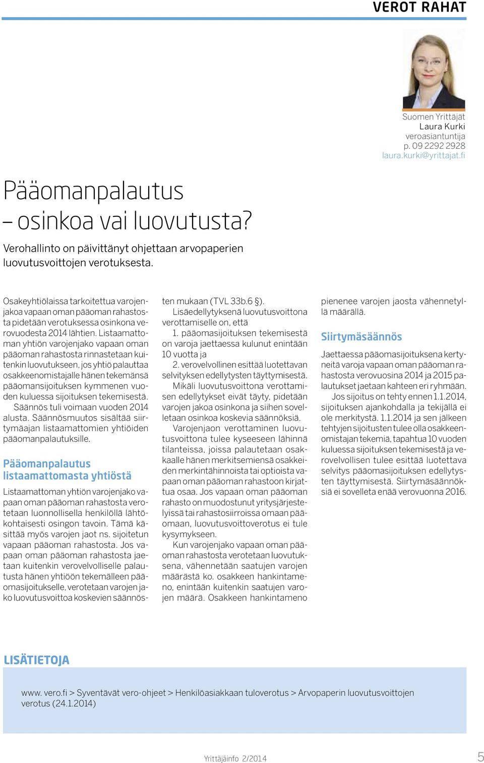 Osakeyhtiölaissa tarkoitettua varojenjakoa vapaan oman pääoman rahastosta pidetään verotuksessa osinkona verovuodesta 2014 lähtien.