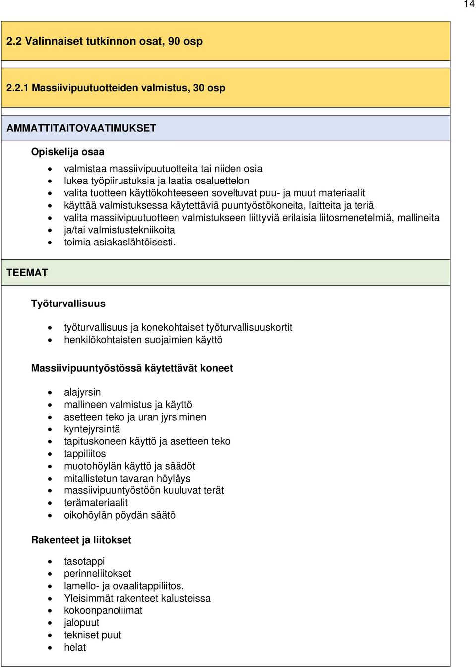 valmistukseen liittyviä erilaisia liitosmenetelmiä, mallineita ja/tai valmistustekniikoita toimia asiakaslähtöisesti.