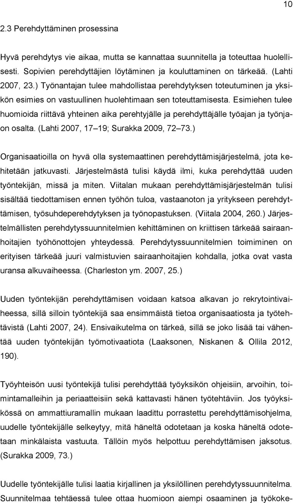 Esimiehen tulee huomioida riittävä yhteinen aika perehtyjälle ja perehdyttäjälle työajan ja työnjaon osalta. (Lahti 2007, 17 19; Surakka 2009, 72 73.