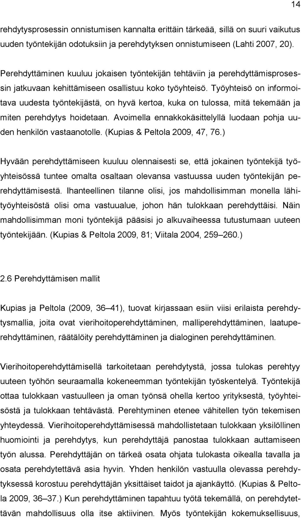 Työyhteisö on informoitava uudesta työntekijästä, on hyvä kertoa, kuka on tulossa, mitä tekemään ja miten perehdytys hoidetaan.