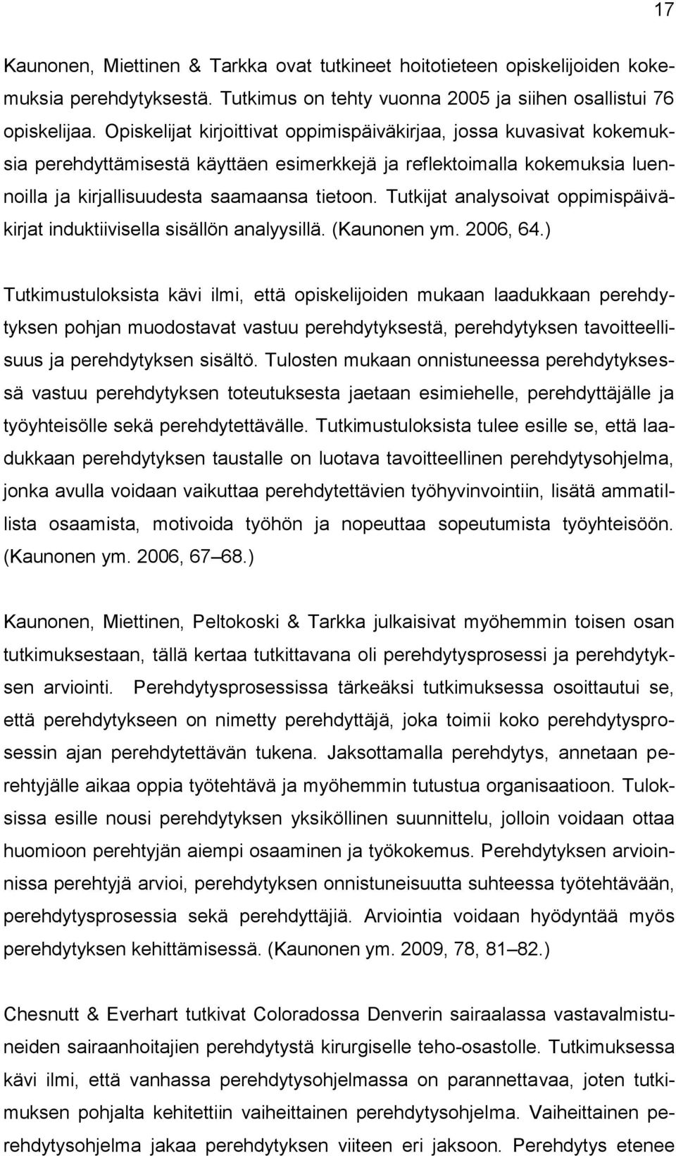 Tutkijat analysoivat oppimispäiväkirjat induktiivisella sisällön analyysillä. (Kaunonen ym. 2006, 64.