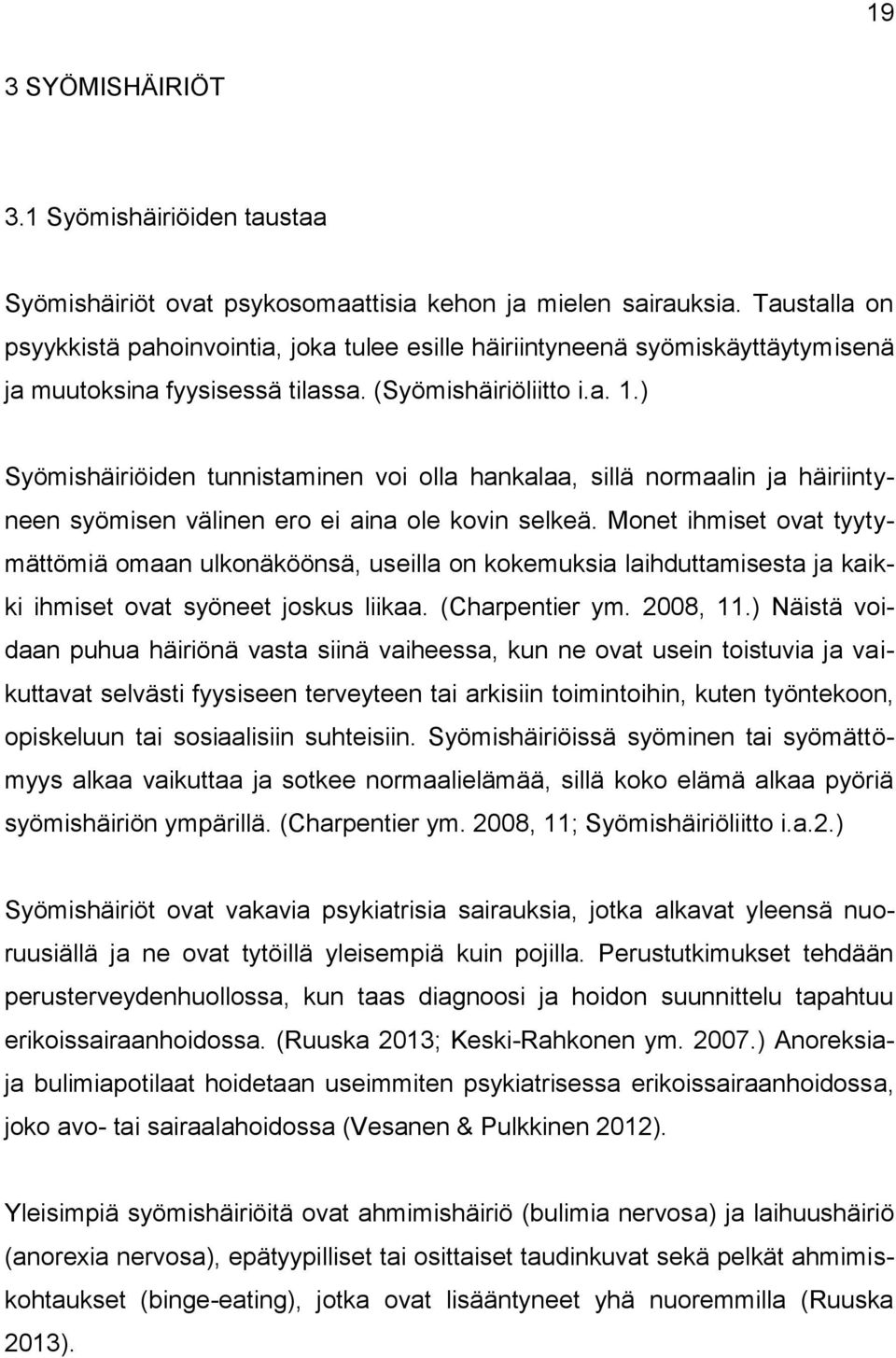 ) Syömishäiriöiden tunnistaminen voi olla hankalaa, sillä normaalin ja häiriintyneen syömisen välinen ero ei aina ole kovin selkeä.