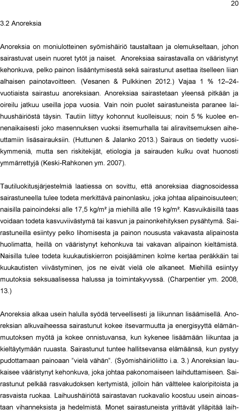 ) Vajaa 1 % 12 24- vuotiaista sairastuu anoreksiaan. Anoreksiaa sairastetaan yleensä pitkään ja oireilu jatkuu useilla jopa vuosia. Vain noin puolet sairastuneista paranee laihuushäiriöstä täysin.