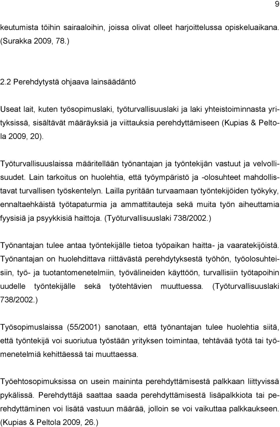 Peltola 2009, 20). Työturvallisuuslaissa määritellään työnantajan ja työntekijän vastuut ja velvollisuudet.