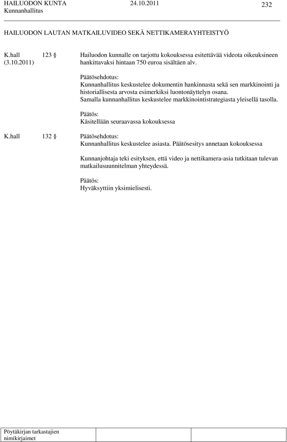 Päätösehdotus: keskustelee dokumentin hankinnasta sekä sen markkinointi ja historiallisesta arvosta esimerkiksi luontonäyttelyn osana.