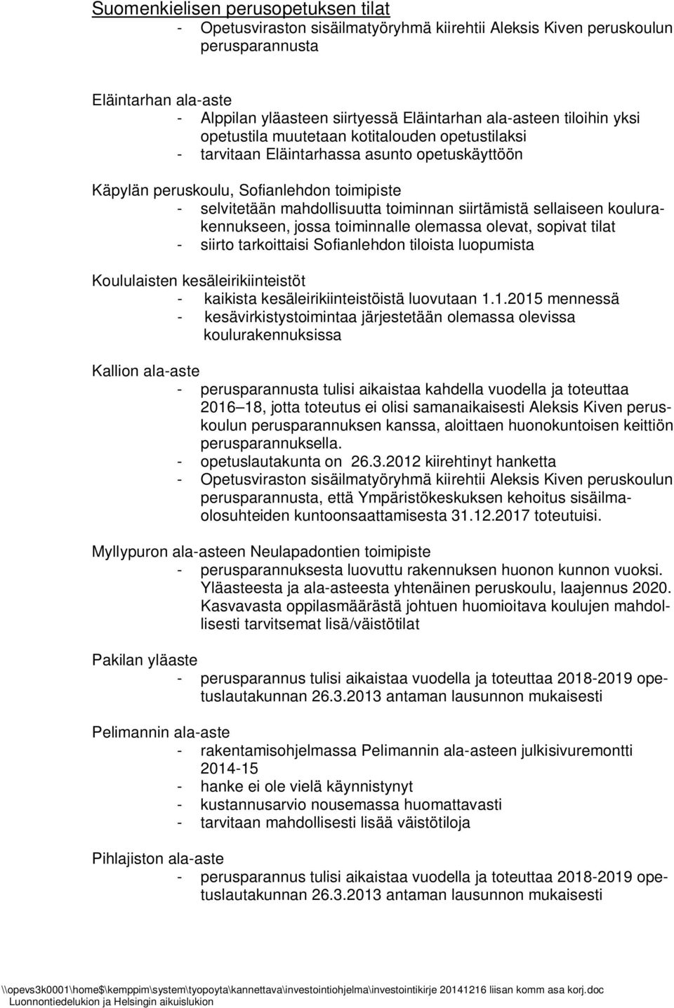 siirtämistä sellaiseen koulurakennukseen, jossa toiminnalle olemassa olevat, sopivat tilat - siirto tarkoittaisi Sofianlehdon tiloista luopumista Koululaisten kesäleirikiinteistöt - kaikista