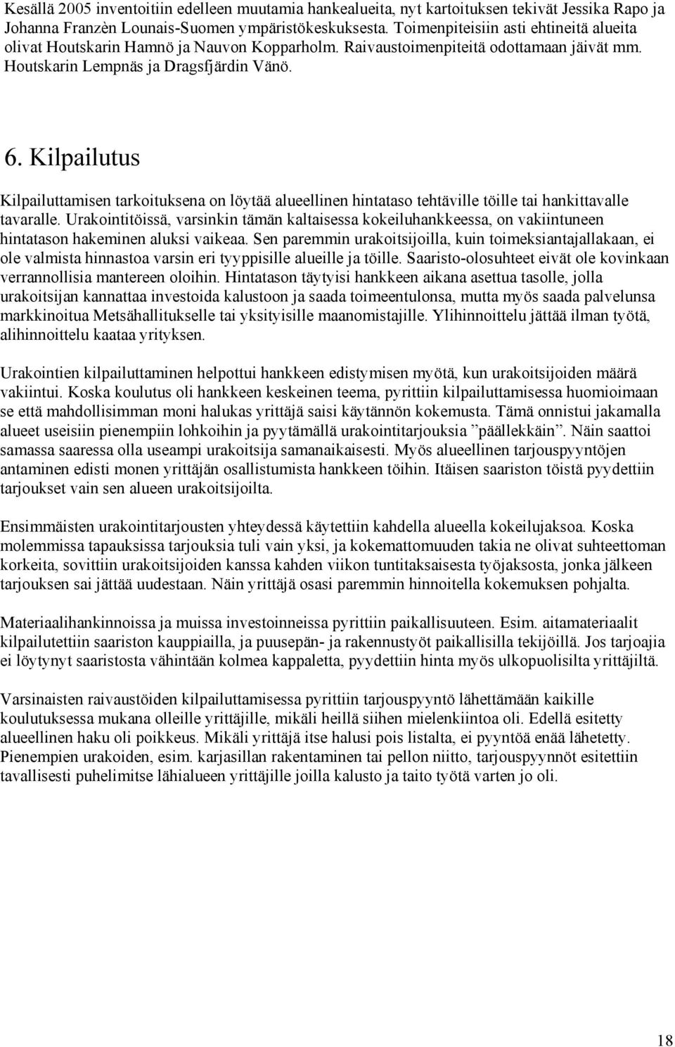 Kilpailutus Kilpailuttamisen tarkoituksena on löytää alueellinen hintataso tehtäville töille tai hankittavalle tavaralle.