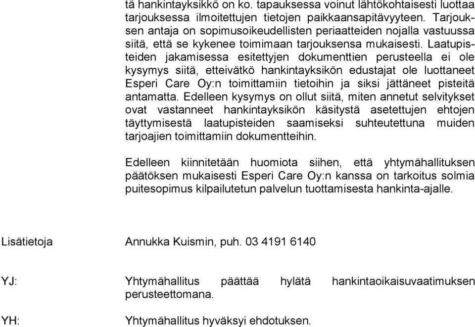 Laa tu pistei den jakamisessa esitettyjen dokumenttien perusteella ei ole kysymys siitä, etteivätkö hankintayksikön edustajat ole luottaneet Esperi Care Oy:n toimittamiin tietoihin ja siksi jättäneet