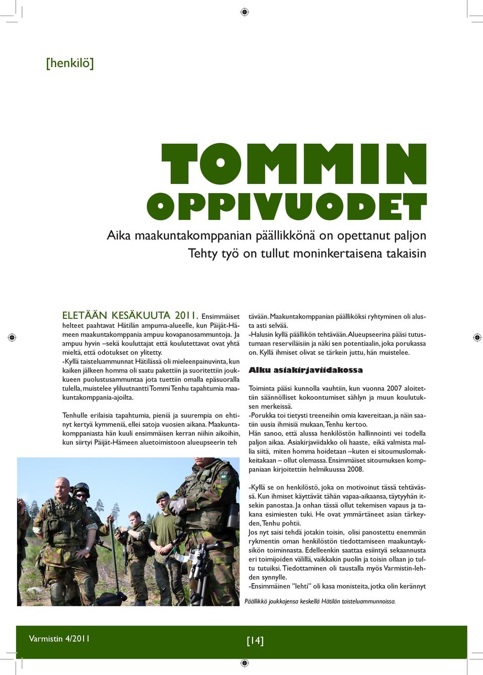 Ja ampuu hyvin sekä kouluttajat että koulutettavat ovat yhtä mieltä, että odotukset on ylitetty.