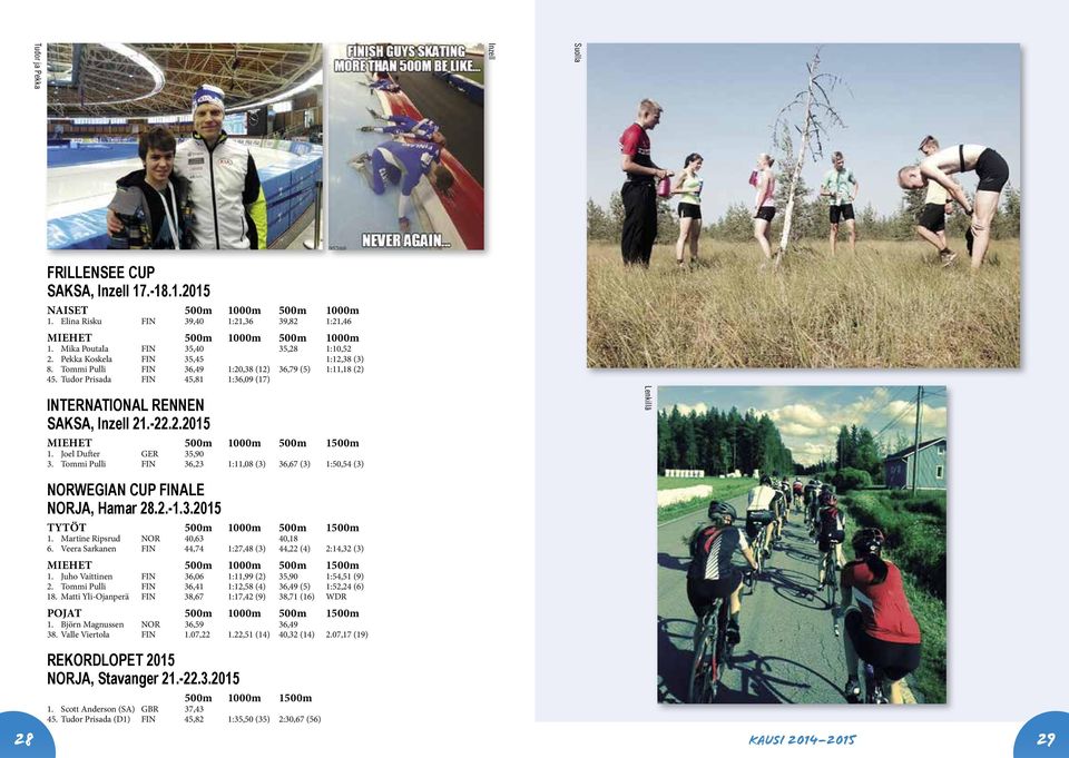 Tudor Prisada FIN 45,81 1:36,09 (17) INTERNATIONAL RENNEN SAKSA, Inzell 21.-22.2.2015 MIEHET 500m 1000m 500m 1500m 1. Joel Dufter GER 35,90 3.