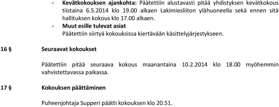 Päätettiin pitää seuraava kokous maanantaina 10.2.2014 klo 18.00 myöhemmin vahvistettavassa paikassa.