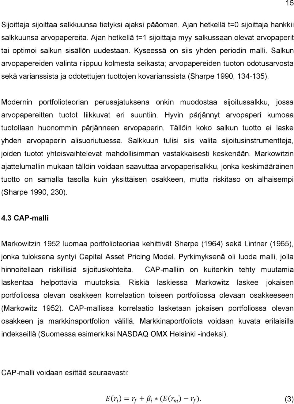 Salkun arvopapereiden valinta riippuu kolmesta seikasta; arvopapereiden tuoton odotusarvosta sekä varianssista ja odotettujen tuottojen kovarianssista (Sharpe 1990, 134-135).