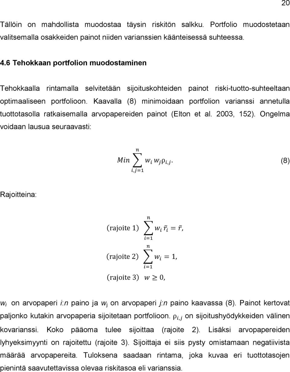 Kaavalla (8) minimoidaan portfolion varianssi annetulla tuottotasolla ratkaisemalla arvopapereiden painot (Elton et al. 2003, 152).