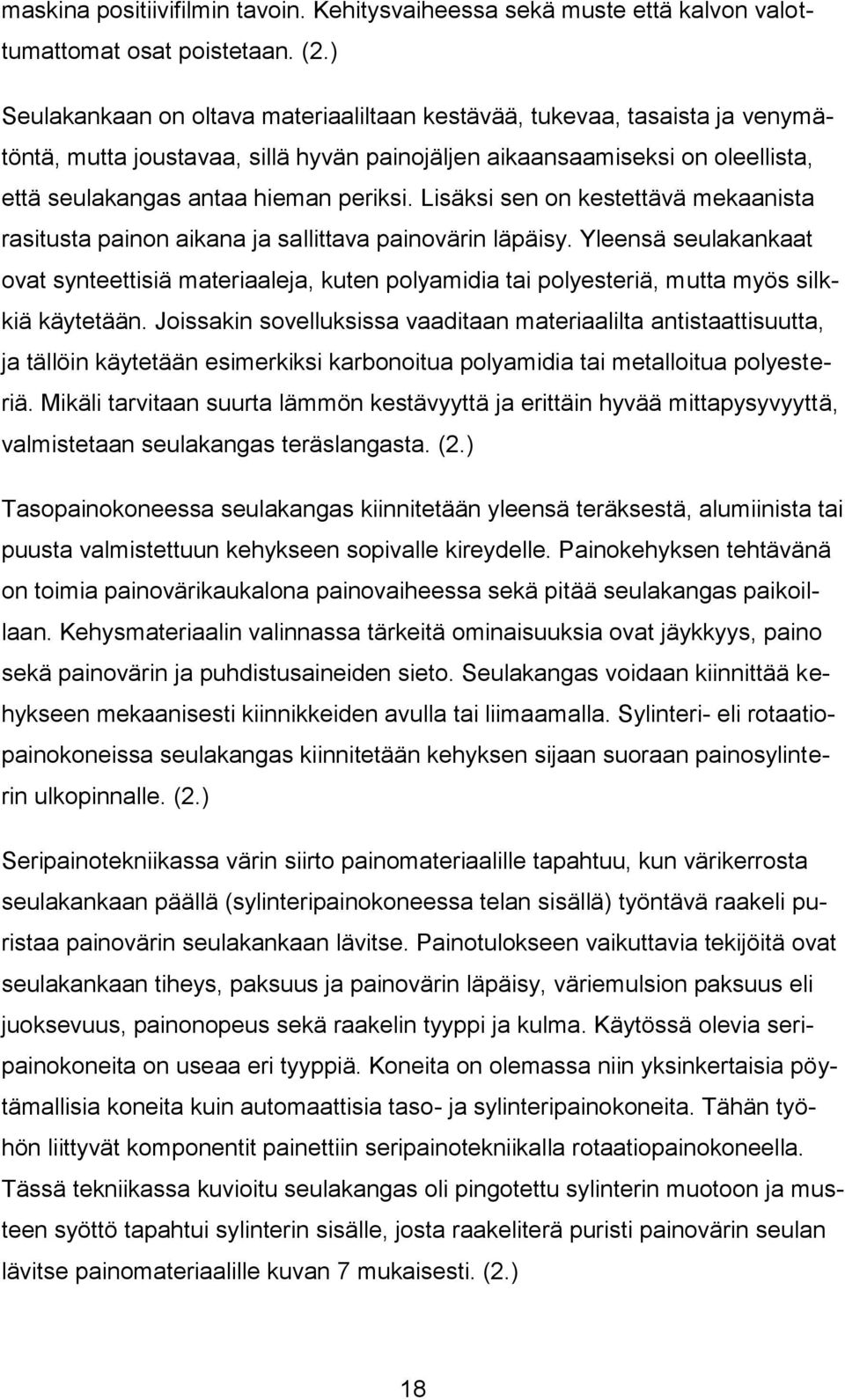 Lisäksi sen on kestettävä mekaanista rasitusta painon aikana ja sallittava painovärin läpäisy.