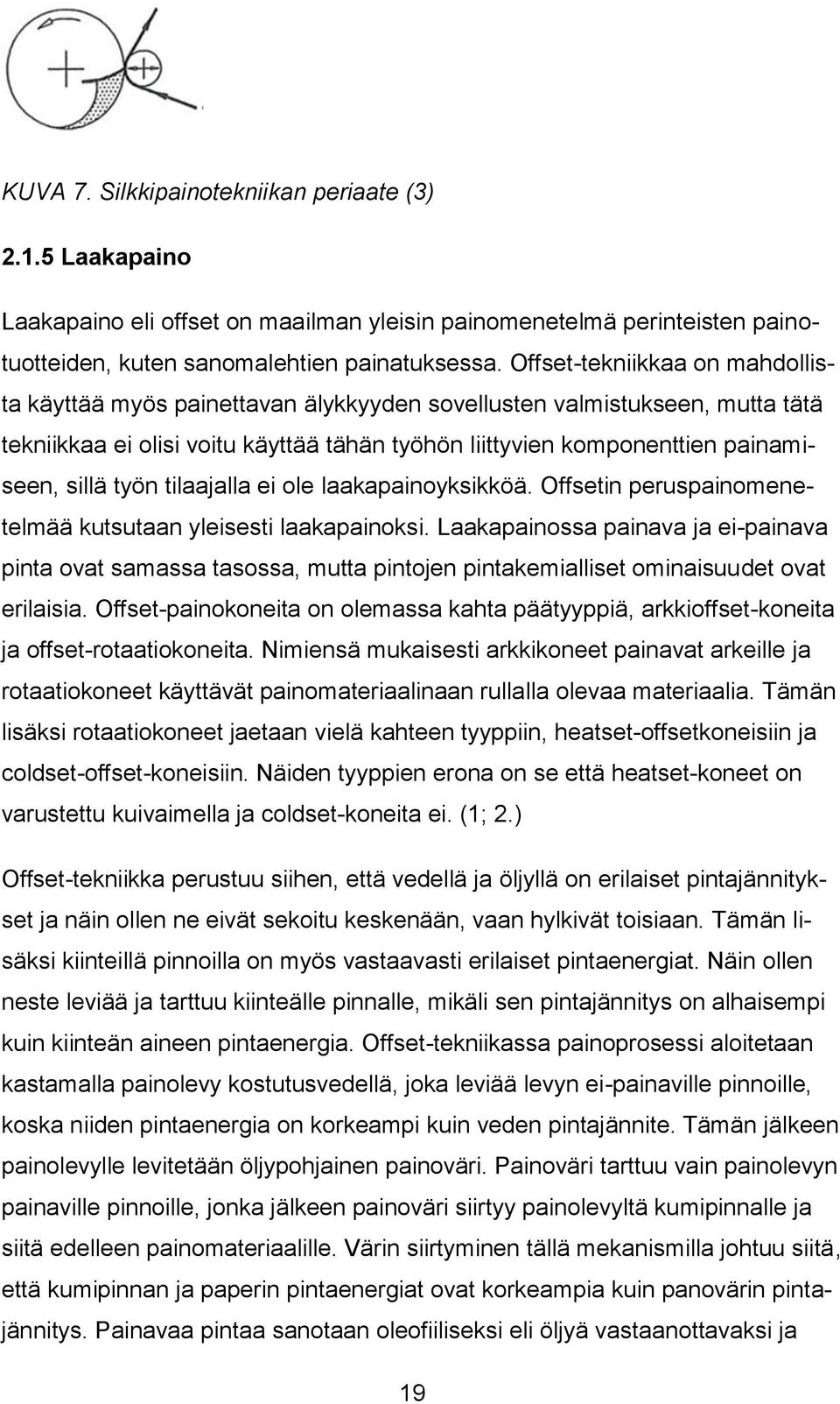 työn tilaajalla ei ole laakapainoyksikköä. Offsetin peruspainomenetelmää kutsutaan yleisesti laakapainoksi.