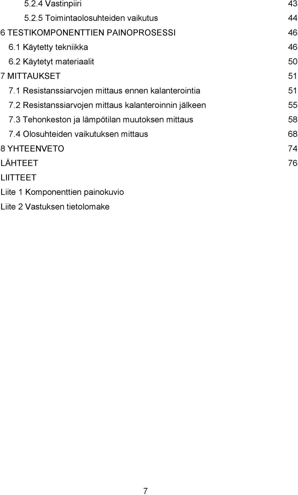 1 Resistanssiarvojen mittaus ennen kalanterointia 51 7.2 Resistanssiarvojen mittaus kalanteroinnin jälkeen 55 7.