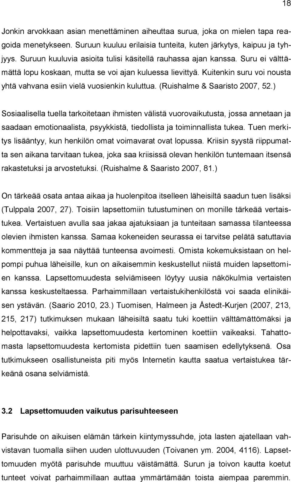 Kuitenkin suru voi nousta yhtä vahvana esiin vielä vuosienkin kuluttua. (Ruishalme & Saaristo 2007, 52.