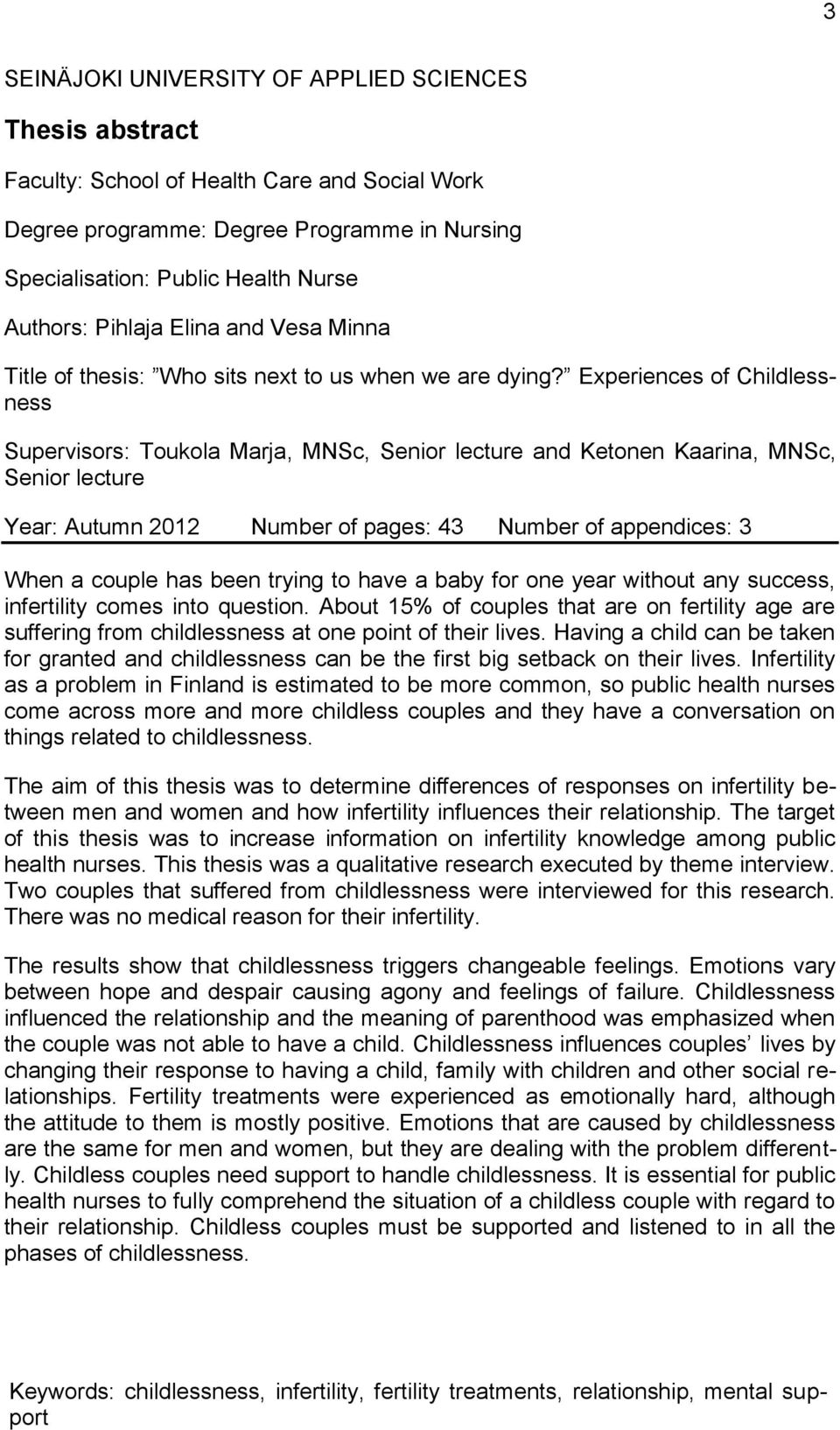 Experiences of Childlessness Supervisors: Toukola Marja, MNSc, Senior lecture and Ketonen Kaarina, MNSc, Senior lecture Year: Autumn 2012 Number of pages: 43 Number of appendices: 3 When a couple has