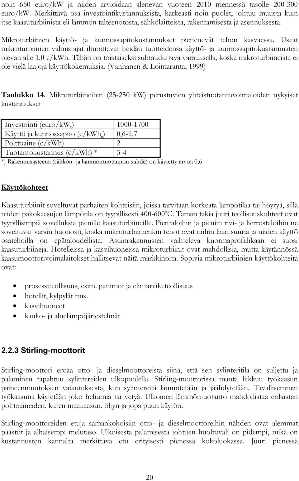 Mikroturbiinien käyttö- ja kunnossapitokustannukset pienenevät tehon kasvaessa.