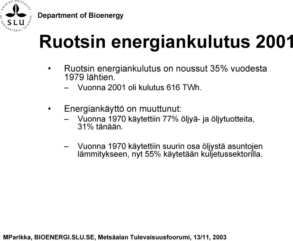 Energiankäyttö on muuttunut: Vuonna 1970 käytettiin 77% öljyä- ja