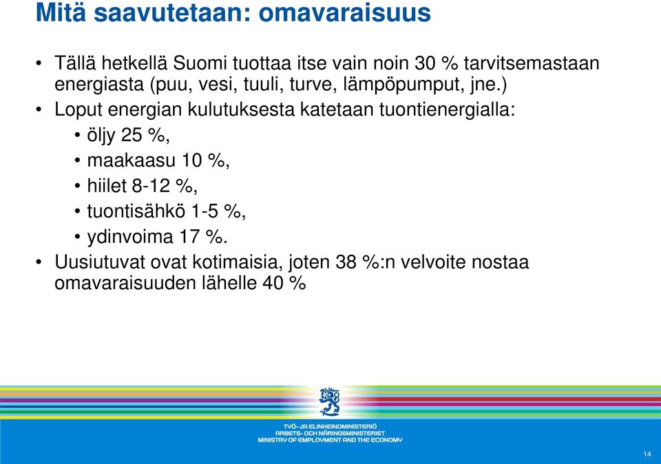 ) Loput energian kulutuksesta katetaan tuontienergialla: öljy 25 %, maakaasu 10 %, hiilet