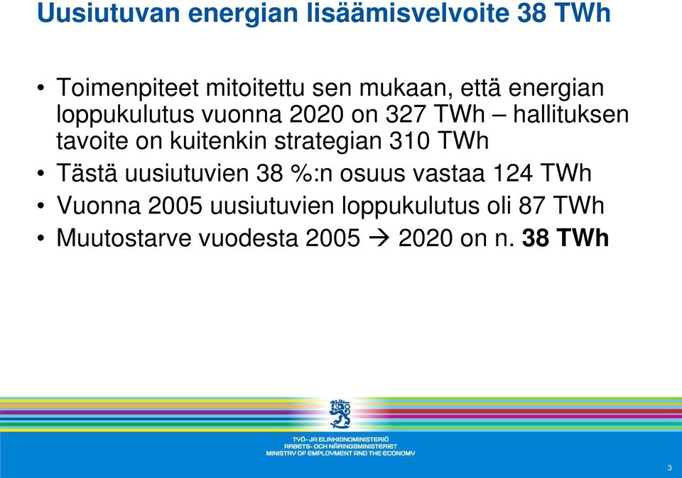 kuitenkin strategian 310 TWh Tästä uusiutuvien 38 %:n osuus vastaa 124 TWh