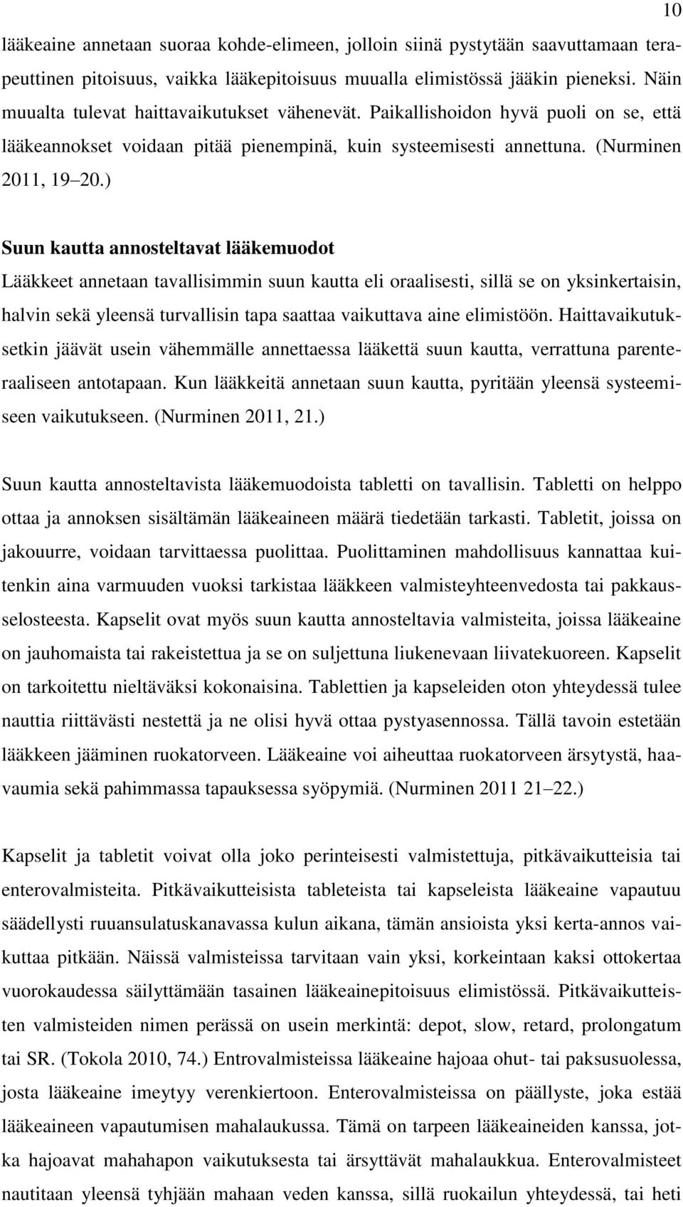 ) Suun kautta annosteltavat lääkemuodot Lääkkeet annetaan tavallisimmin suun kautta eli oraalisesti, sillä se on yksinkertaisin, halvin sekä yleensä turvallisin tapa saattaa vaikuttava aine