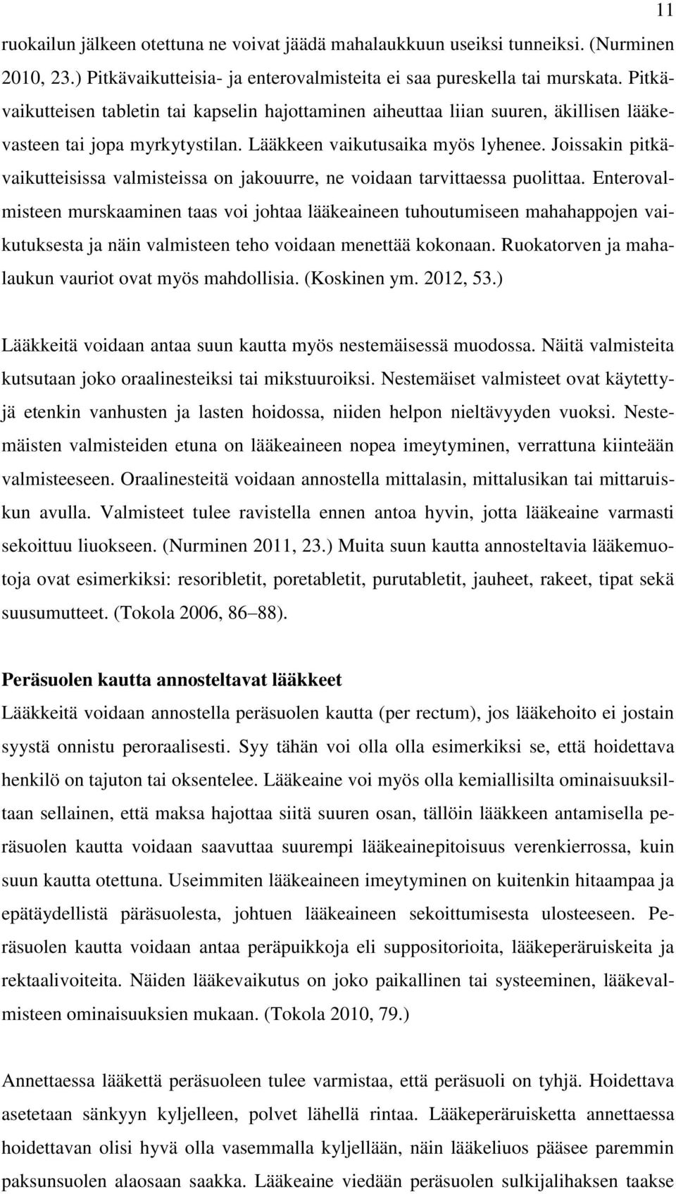 Joissakin pitkävaikutteisissa valmisteissa on jakouurre, ne voidaan tarvittaessa puolittaa.