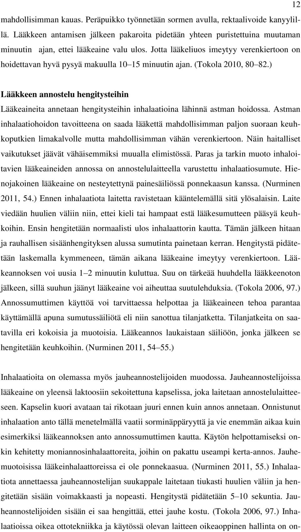 Jotta lääkeliuos imeytyy verenkiertoon on hoidettavan hyvä pysyä makuulla 10 15 minuutin ajan. (Tokola 2010, 80 82.