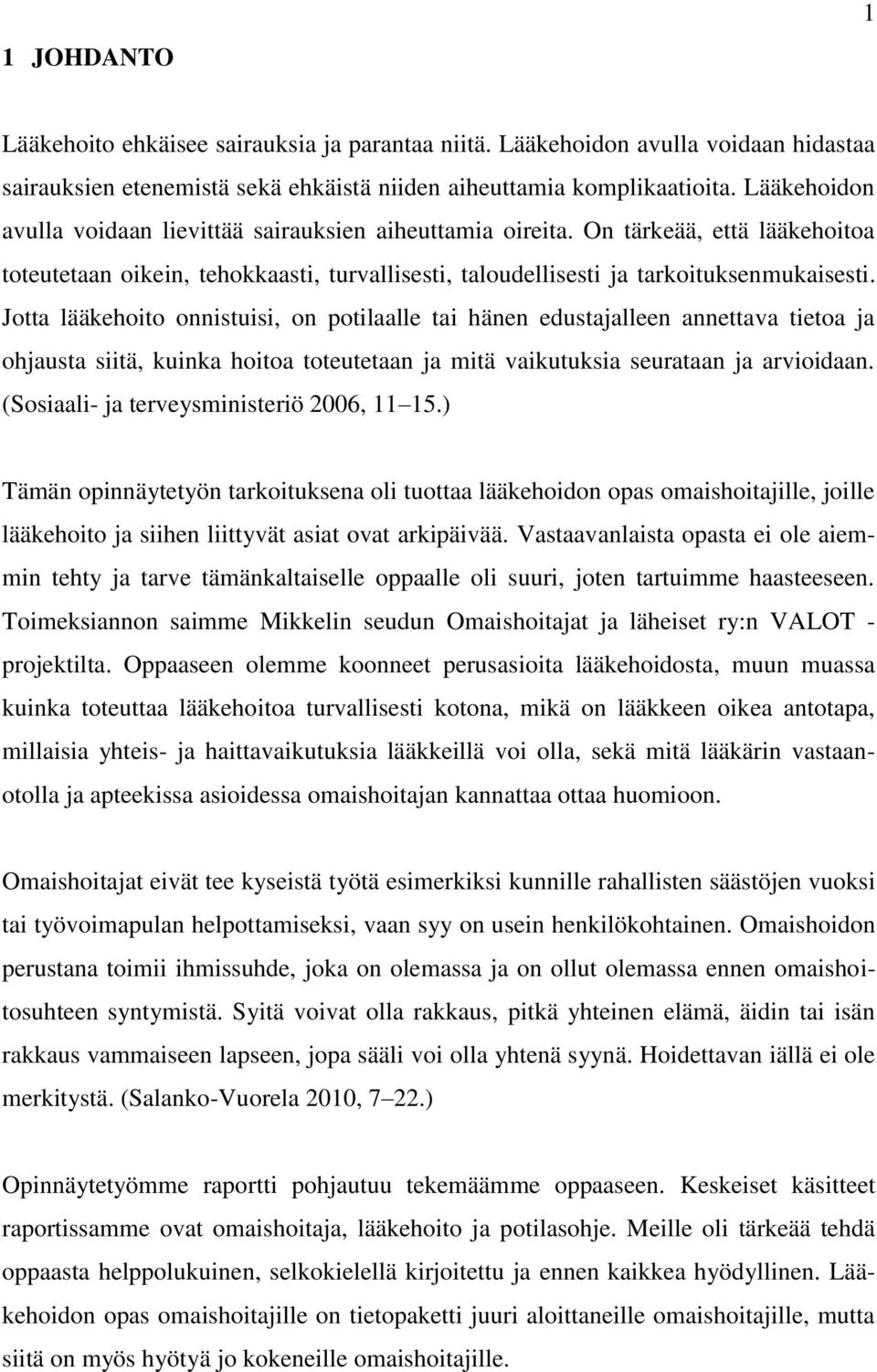 Jotta lääkehoito onnistuisi, on potilaalle tai hänen edustajalleen annettava tietoa ja ohjausta siitä, kuinka hoitoa toteutetaan ja mitä vaikutuksia seurataan ja arvioidaan.