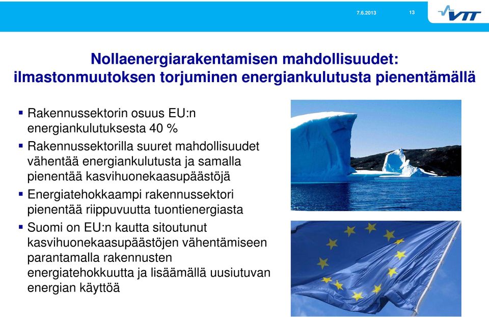 kasvihuonekaasupäästöjä Energiatehokkaampi rakennussektori pienentää riippuvuutta tuontienergiasta Suomi on EU:n kautta