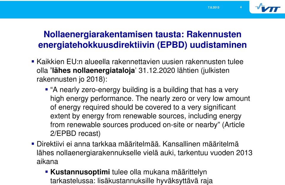 The nearly zero or very low amount of energy required should be covered to a very significant extent by energy from renewable sources, including energy from renewable sources produced on-site or